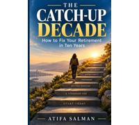 The Catch-Up Decade: How to Fix Your Retirement in 10 Years