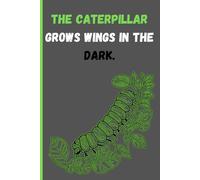 The Caterpillar grows wings in the dark.: Gift notebook journal for friends and family that is about self growth and transfromation.