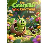 The Caterpillar Who Can’t Wait: A Gentle Children’s Book Ages 3-5 About Patience, Feelings, and Growing Up