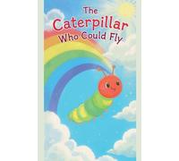 The Caterpillar Who Could Fly