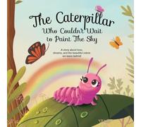 The Caterpillar Who Couldn't Wait to Paint The Sky
