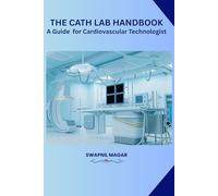 The Cath Lab Handbook: A Practical Guide for Cardiovascular Technologists & Students