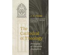 The Cathedral of Theology: Principles of Christian Dogmatics