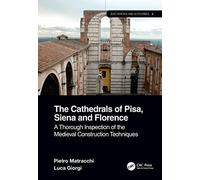 The Cathedrals of Pisa, Siena and Florence: A Thorough Inspection of the Medieval Construction Techniques