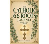 The Catholic 66 Roots Journey: A Full-Color, Beginner-Friendly Guide of the Whole Catholic Bible, One Book at a Time in Just 5 Minutes a Day, Genesis to Revelation and the Deuterocanon