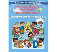 The Catholic Alphabet Coloring Book Learning Our Faith from A to Z Ages 3-8