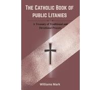 The Catholic Book of Public Litanies: A Treasury of Traditional and Devotional Prayers