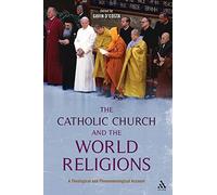 The Catholic Church and the World Religions: A Theological And Phenomenological Account