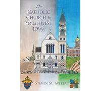 The Catholic Church in Southwest Iowa: A History of the Diocese of Des Moines