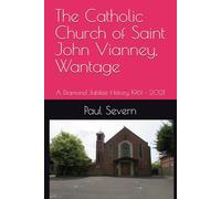 The Catholic Church of Saint John Vianney, Wantage: A Diamond Jubilee History 1961 - 2021