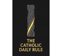 The Catholic Daily Rule: A Journal for Morning Prayer, Evening Examination of Conscience, and Scripture Reflection