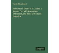 The Catholic Epistle of St. James. A Revised Text with Translation, Introuction, and Notes Critical and Exegetical