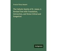 The Catholic Epistle of St. James. A Revised Text with Translation, Introuction, and Notes Critical and Exegetical
