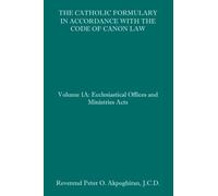 The Catholic Formulary in Accordance with the Code of Canon Law: Volume 1A: Ecclesiastical Offices and Ministries Acts