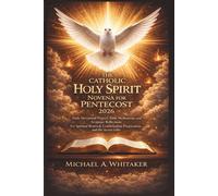 The Catholic Holy Spirit Novena for Pentecost 2026: Daily Devotional Prayers, Bible Meditations, and Scripture Reflections for Spiritual Renewal, Confirmation Preparation, and the Seven Gifts