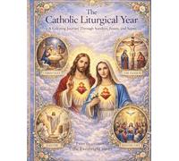 The Catholic Liturgical Year: A Coloring Journey Through Sundays, Feasts, and Saints