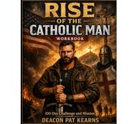 The Catholic Man's Challenge: Start - Stop - Sustain: A 100-Day Mission to Become the Man God Created You to Be
