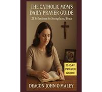 The Catholic Mom’s Daily Prayer Guide:: 21 Reflections for Strength and Peace