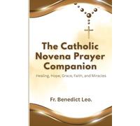 The Catholic Novena Prayer Companion: Healing, Hope, Grace, Faith, and Miracles