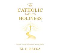 The Catholic Path to Holiness: Spiritual Growth, Suffering, and Spiritual Warfare