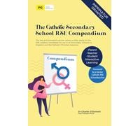 The Catholic Secondary School RSE Compendium: The law and prevalent secular values as they apply to the RSE syllabus mandated for use in all Secondary ... England and the Catholic Christian response