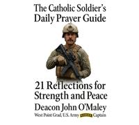 The Catholic Soldier’s Daily Prayer Guide:: 21 Reflections for Strength and Peace
