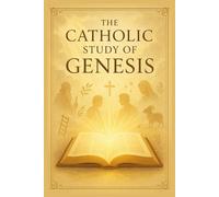 The Catholic Study of Genesis: Exploring Creation, Faith, and God’s Covenant