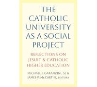 The Catholic University as a Social Project: Reflections on Jesuit and Catholic Higher Education