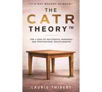 The CATR Theory: The 4 Legs of Successful Personal and Professional Relationships. It’s NOT Rocket Science!