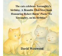 The cats celebrate Terraughty’s birthday. A Bramble Glen Storybook Honouring Robert Burns’ Poem “To Terraughty, on his birthday”