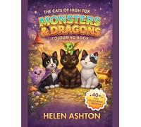The Cats of High Tor Monsters & Dragons Colouring Book: Cute Monsters, Friendly Dragons and Magical Adventures for Kids Ages 4-8