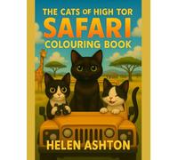 The Cats of High Tor Safari Colouring Book: Whiskers, Wildlife & Safari Surprises to Colour