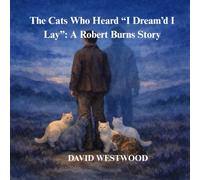 The Cats Who Heard “I Dream’d I Lay”: A Robert Burns Story