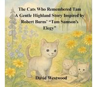 The Cats Who Remembered Tam A Gentle Highland Story Inspired by Robert Burns’ “Tam Samson’s Elegy”