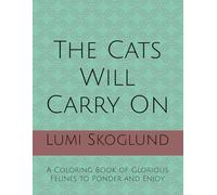 The Cats Will Carry On: A Coloring Book of Glorious Felines to Ponder and Enjoy