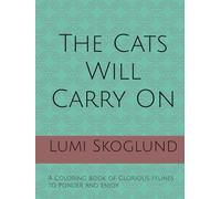 The Cats Will Carry On: A Coloring Book of Glorious Felines to Ponder and Enjoy