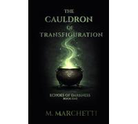 The Cauldron of Transfiguration: Echoes of Darkness - Book One
