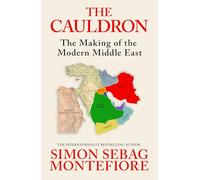 The Cauldron: The Making of the Modern Middle East