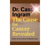 The Cause For Cancer Revealed: Cancer Can be Cured by Finding the Cause