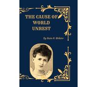 The Cause of World Unrest: Revolution, Secret Movements, and the Hidden Forces Shaping Modern History