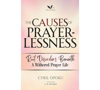 The Causes of Prayerlessness: Root Disorders Beneath a Withered Prayer Life