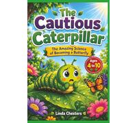 The Cautious Caterpillar: The Amazing Science of Becoming a Butterfly