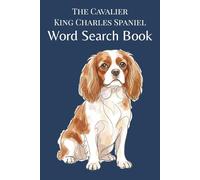 The Cavalier King Charles Spaniel Word Search Book: Word Search Puzzles for Cavalier King Charles Spaniel Lovers - A Fun Gift for Cavalier Owners