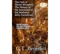 The Cave of Divine Whispers: The History of the Sanctuary of the Madonna della Cornabusa: Sacred Compass: The Light Of Modern Catholicism Vol.53