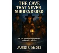 The Cave that Never Surrendered: The Last Masonic Confederate Cave on Crowley's Ridge