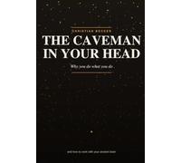 The Caveman in your head: Why you do what you do