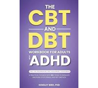 The CBT and DBT Workbook for Adults with ADHD: A Ready-to-Use Toolbox with 50+ Practical Tools for Emotional Overwhelm, Rejection Sensitivity, Impulsivity, Procrastination, and Executive Dysfunction