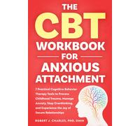 The CBT Workbook for Anxious Attachment: 7 Practical Cognitive Behavior Therapy