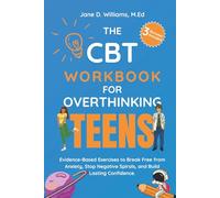 The CBT Workbook For Overthinking Teens: Evidence-Based Exercises to Break Free from Anxiety, Stop Negative Spirals, and Build Lasting Confidence.