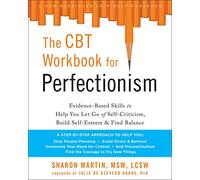 The CBT Workbook for Perfectionism: Evidence-Based Skills to Help You Let Go of Self-Criticism, Build Self-Esteem & Find Balance